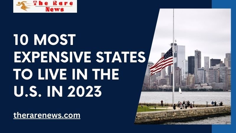 10 Most Expensive States to Live in the U.S. in 2023