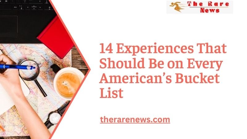 14 Experiences That Should Be on Every American’s Bucket List