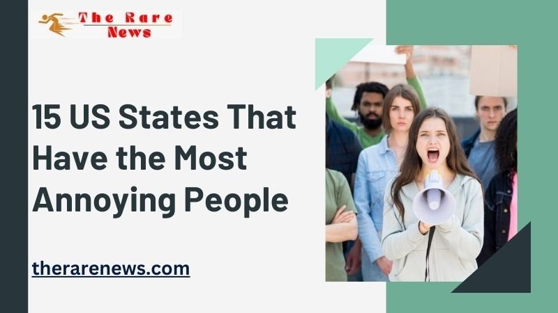 15 US States That Have the Most Annoying People