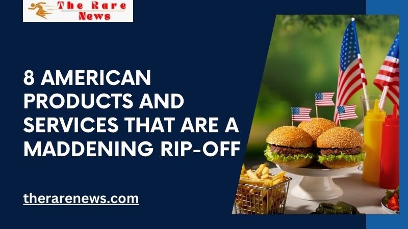 8 American Products and Services That Are a Maddening Rip-Off