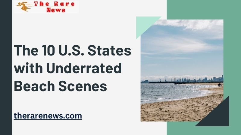 The 10 U.S. States with Underrated Beach Scenes