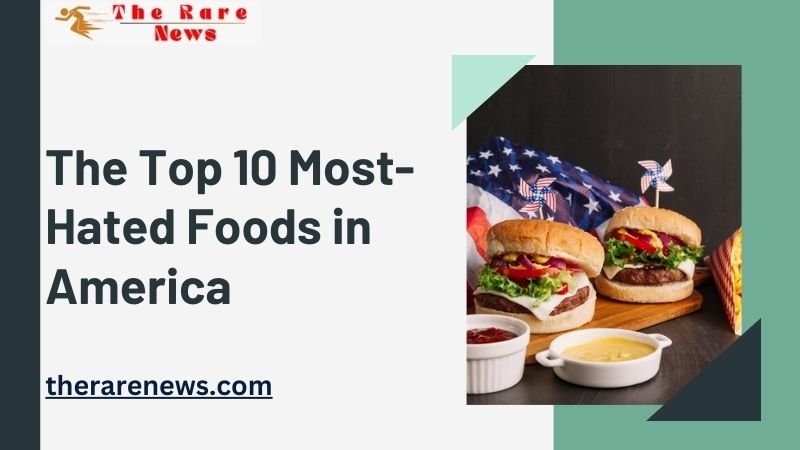 The Top 10 Most-Hated Foods in America