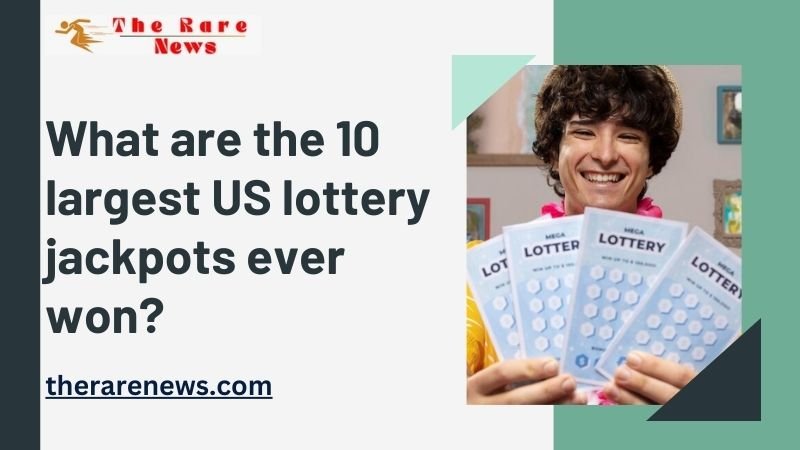 What are the 10 largest US lottery jackpots ever won (1)